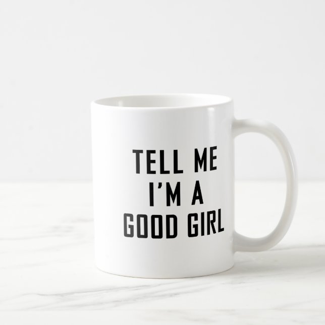 Caneca De Café Tell Me I'm A Good Girl Funny Quotes  (Direita)