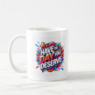 Caneca De Café Tenha o dia em que você merece o gráfico de aspas