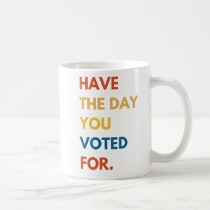 Caneca De Café Tenha o Dia em Que Você Votou