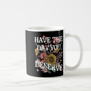 Caneca De Café Tenha O Dia Que Merece A Motivação Floral De Giras