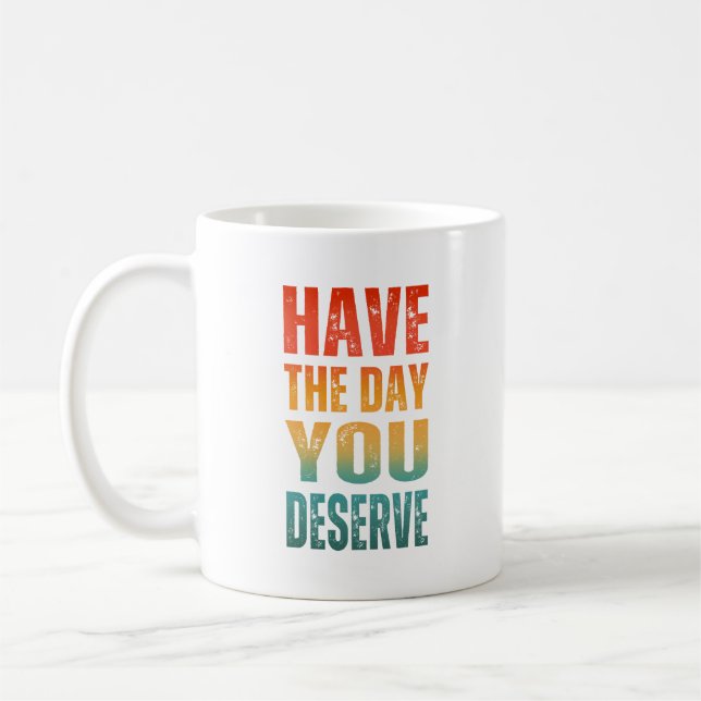 CANECA DE CAFÉ TENHA O DIA QUE VOCÊ MERECE  (Esquerda)