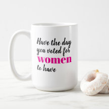 Tenha o Dia que Você Votou para as Mulheres Terem