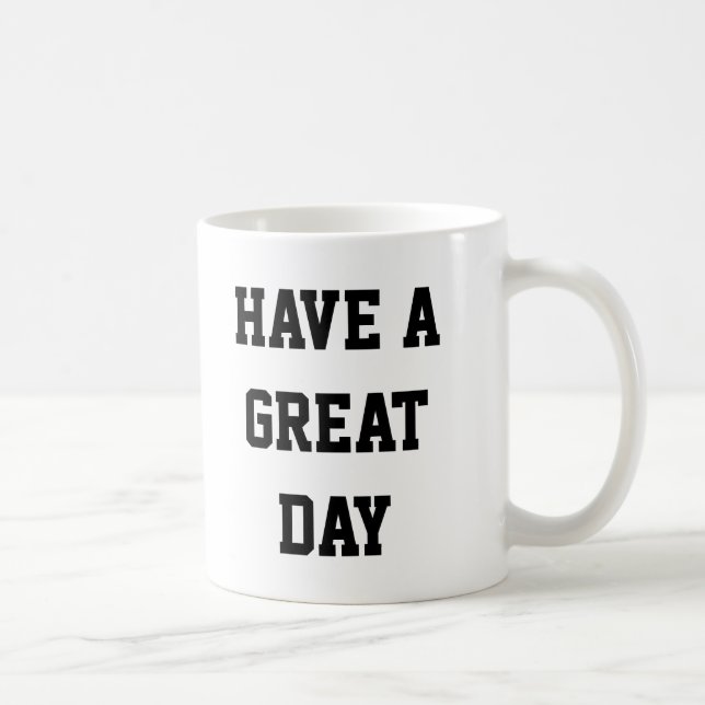 Caneca De Café Tenha Um Dia De Excelente (Direita)