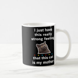 Caneca De Café Tenho A Sensação De Que Este Gato É Minha Mãe Piad