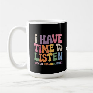 Caneca De Café Tenho tempo para ouvir a consciência da saúde ment