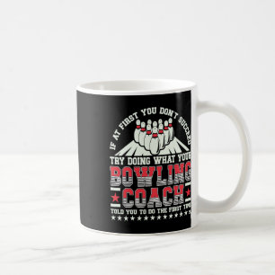 Caneca De Café Tente Fazer O Que Seu Treinador De Boliche Disse A