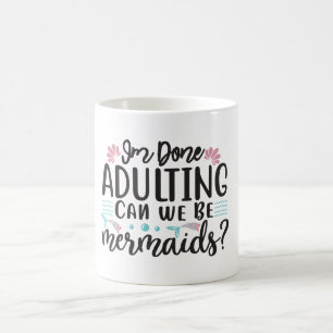 Caneca De Café Terminei de Ser Adulta Podemos Ser Sereias