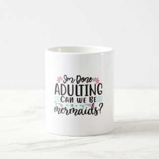 Caneca De Café Terminei de Ser Adulto Podemos Ser Sereias ?