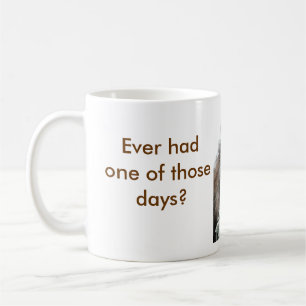 Caneca De Café Teve nunca um daqueles dias?