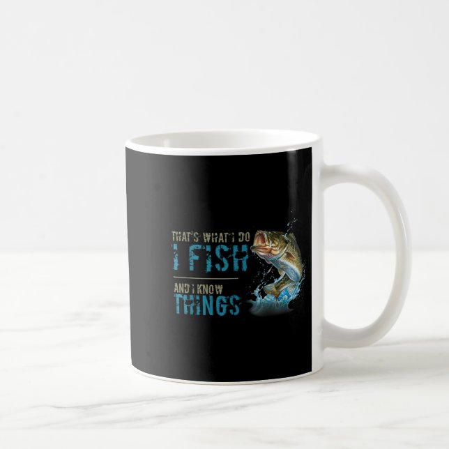 Caneca De Café That's What I Do I Fish And I Know Things  (Direita)