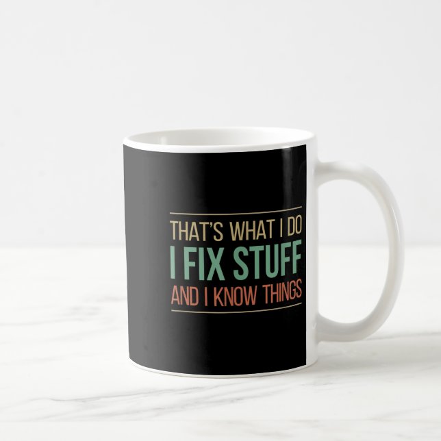 Caneca De Café That's What I Do - I Fix Stuff And I Know Things - (Direita)