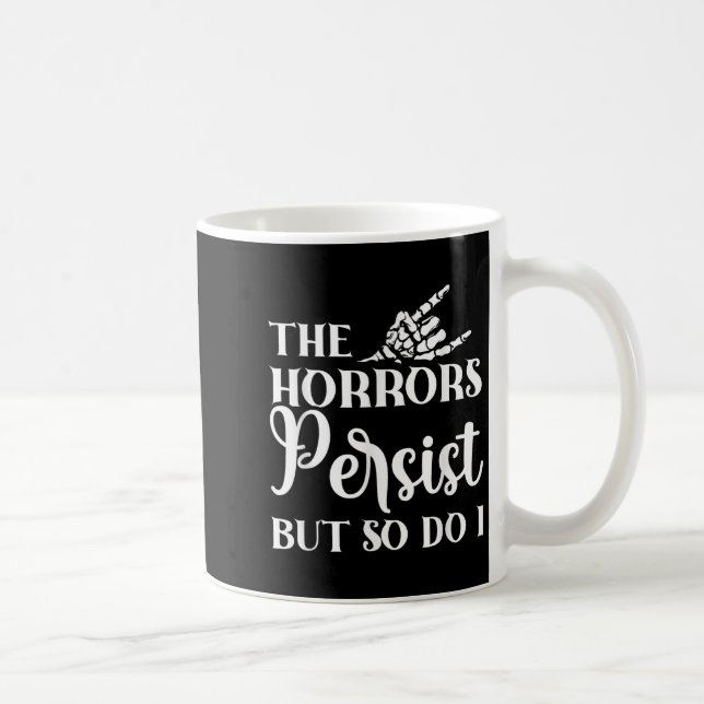 Caneca De Café The Horrors Persist But So Do I  (Direita)