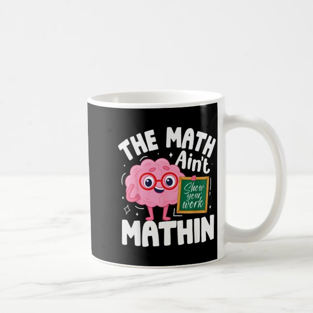Caneca De Café The Math Ain't Mathin Funny Math Teacher  (Direita)