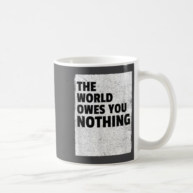 Caneca De Café The World Owes You Nothing Inspriational Motivatio (Direita)