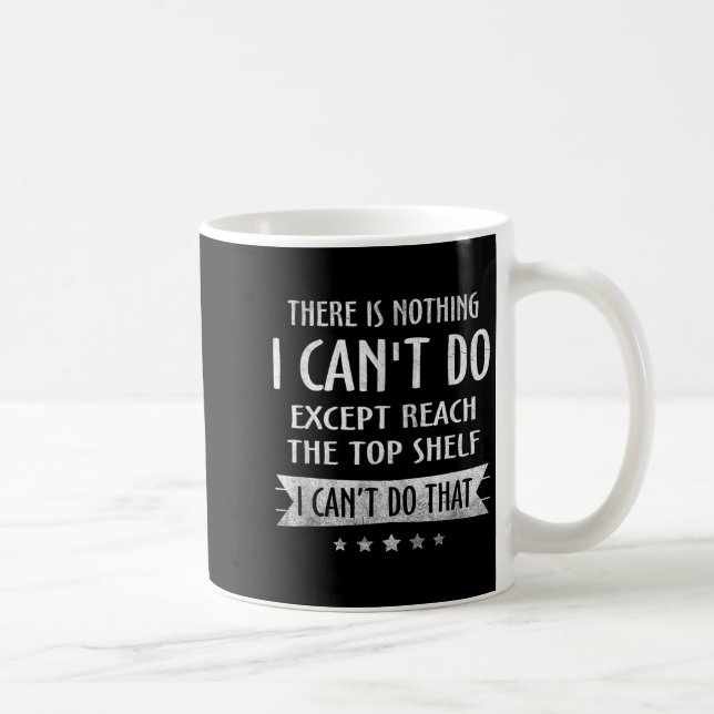 Caneca De Café There Is Nothing I Can't Do Except Reach The Top S (Direita)