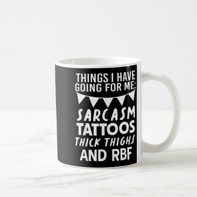 Caneca De Café Things I Have Going For Me Sarcasm Tattoos Thick T (Direita)