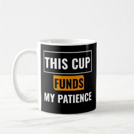 Caneca De Café This Cup Funds My Patience — Trader Mug Design