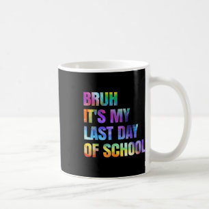 Caneca De Café Tie Dye Bruh É O Meu Último Dia De Escola Feliz Gr
