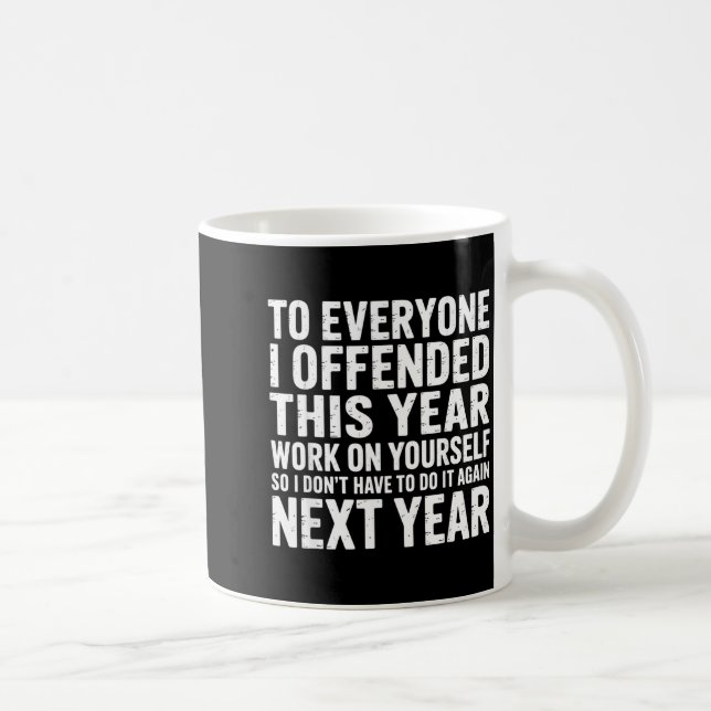 Caneca De Café To Everyone I Offended This Year Work On Yourself  (Direita)