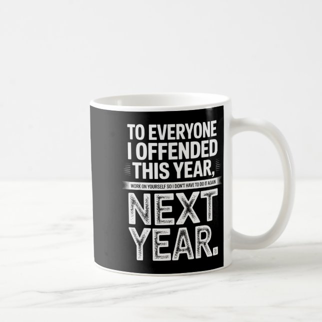 Caneca De Café To Everyone I Offended This Year Work On Yourself  (Direita)