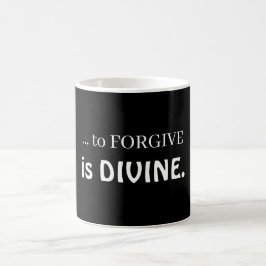 Caneca De Café ... to forgive is divine