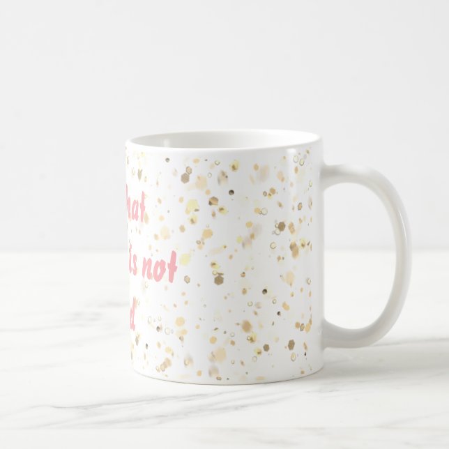 Caneca De Café Toda Essa Glitter Não É Dourada. (Direita)