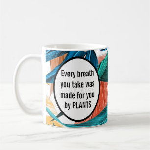 Caneca De Café Toda respiração que você dá foi feita pelas planta