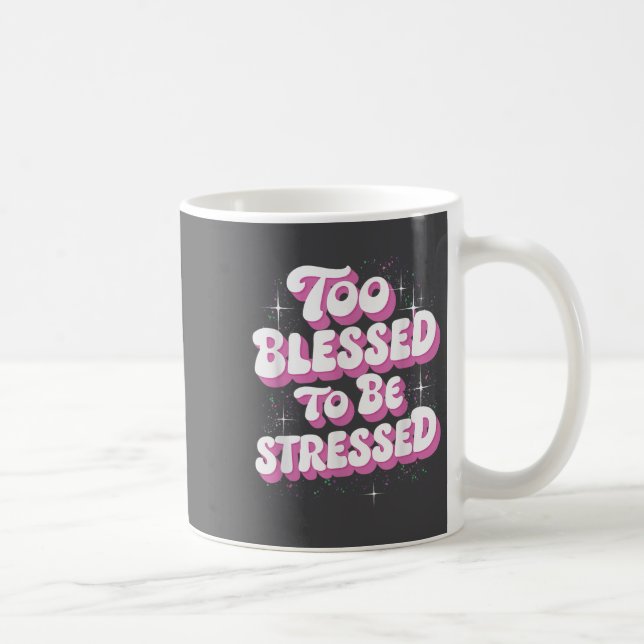 Caneca De Café Too Blessed To Be Stressed  (Direita)