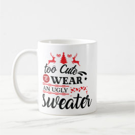 Caneca De Café Too Cute for Ugly Sweater Christmas