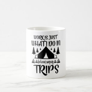 Caneca De Café Trabalho é o que faço entre as viagens de acampa