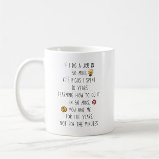 Caneca De Café Trabalho em 30 minutos gasto 10 anos aprendendo