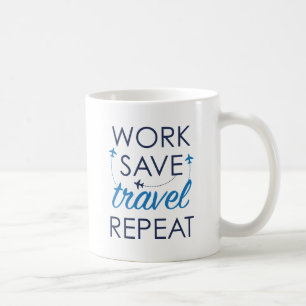 Caneca De Café Trabalho Salvar Viagem Repetir