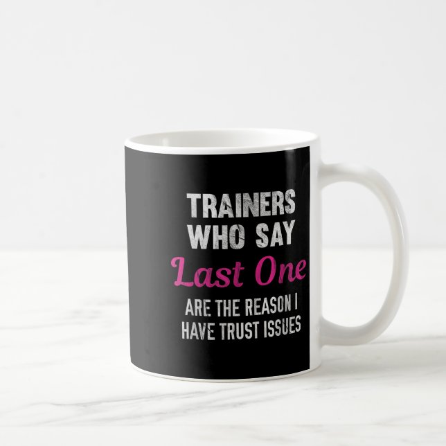 Caneca De Café Trainers Who Say Last One Are The Reason I Have Tr (Direita)