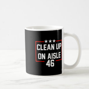Caneca De Café Trump 2024 Clean Up On Aisle 46 Anti Biden