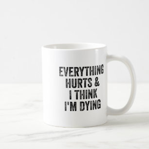 Caneca De Café Tudo Dói E Eu Acho Que Estou Morrendo Academia Fis