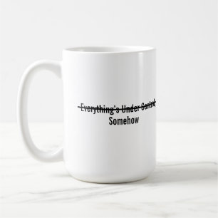 Caneca De Café Tudo Está Sob Controle De Alguma Forma