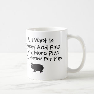Caneca De Café Tudo I Want é dinheiro e porcos