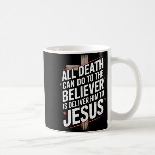 Caneca De Café Tudo o que a Morte Pode Fazer ao Crente é Entregá-