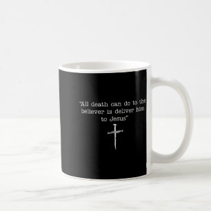Caneca De Café Tudo o que a morte pode fazer ao crente é entregá-
