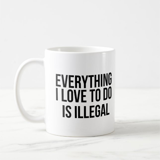 Caneca De Café Tudo o que eu amo fazer é ilegal (Esquerda)