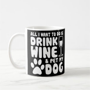 Caneca De Café Tudo O Que Eu Quero Fazer É Beber Vinho Vermelho E