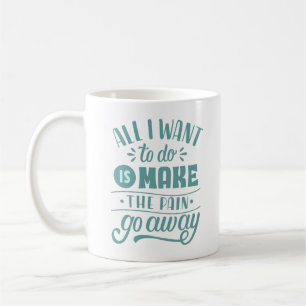 CANECA DE CAFÉ TUDO O QUE EU QUERO FAZER É FAZER A DOR IR EMBORA.