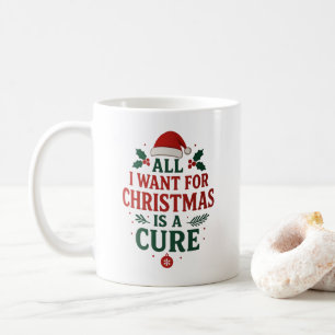 Caneca De Café Tudo O Que Eu Quero Para O Natal É Uma Cura.