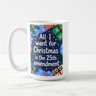 Caneca De Café Tudo o que Quero no Natal é a 25ª Emenda
