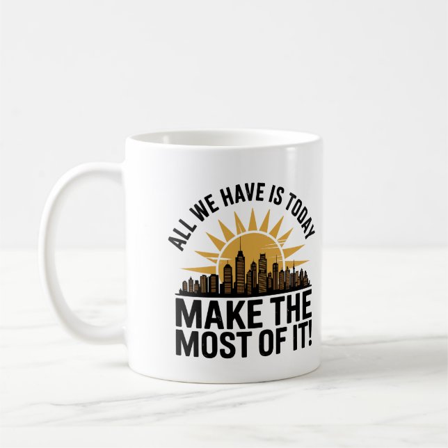 Caneca De Café Tudo o que Temos é Hoje – Faça o Máximo que Puder (Esquerda)