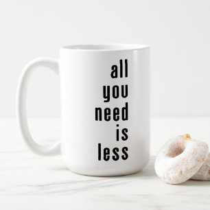 Caneca De Café Tudo o que você precisa é menos