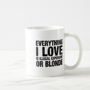 Caneca De Café Tudo Que Eu Amo É Ilegal Caro Ou Louro