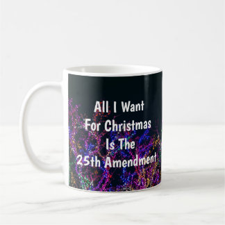 Caneca De Café Tudo Que Quero No Natal É A 25ª Emenda