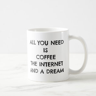 Caneca De Café Tudo Que Você Precisa É Café, Internet E Sonho.