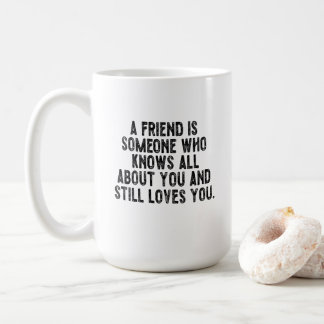 Caneca De Café Um amigo é alguém que sabe tudo sobre você e ain